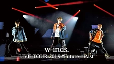 w-inds. LIVE TOUR 2019 “Future／Past”｜フジテレビの人気ドラマ