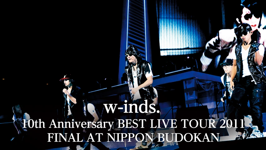 w-inds. 10th Anniversary BEST LIVE TOUR 2011 FINAL AT NIPPON 