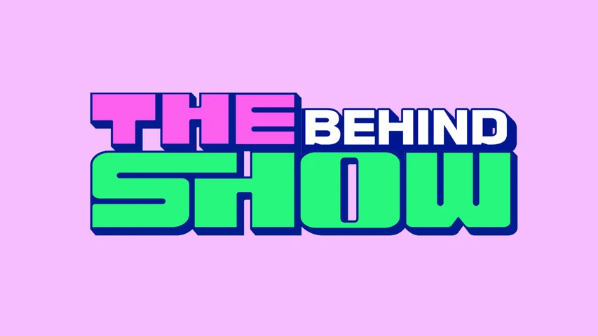 BEHIND THE SHOW