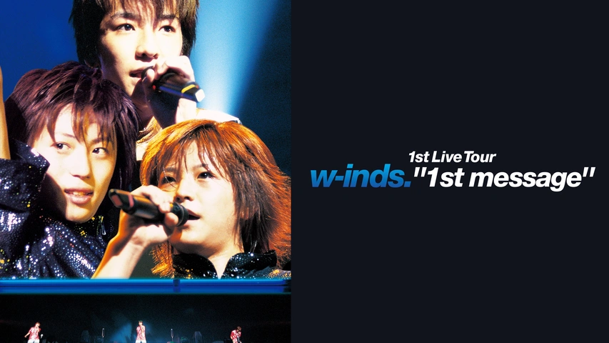 w-inds. 1st Live Tour “1st message”｜フジテレビの人気ドラマ・アニメ・TV番組の動画が見放題＜FOD＞