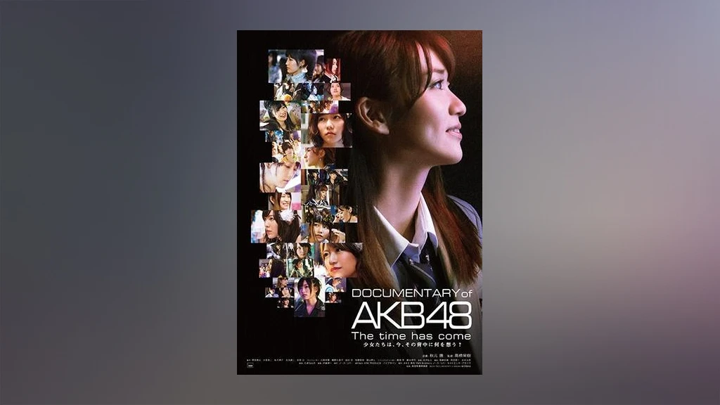 Documentary Of Akb48 The Time Has Come 少女たちは 今 その背中に何を想う フジテレビの人気ドラマ アニメ Tv番組の動画が見放題 Fod